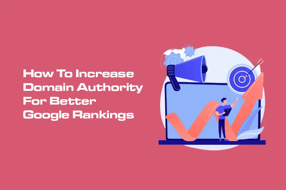 How To Increase Domain Authority For Better Google Rankings